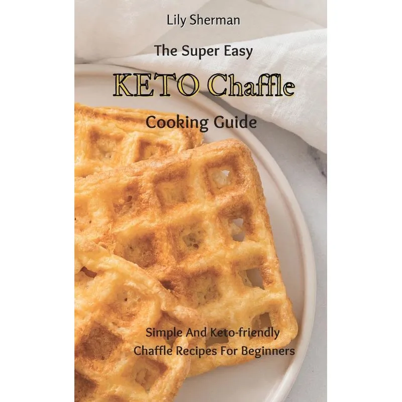 The Super Easy KETO Chaffle Cooking Guide