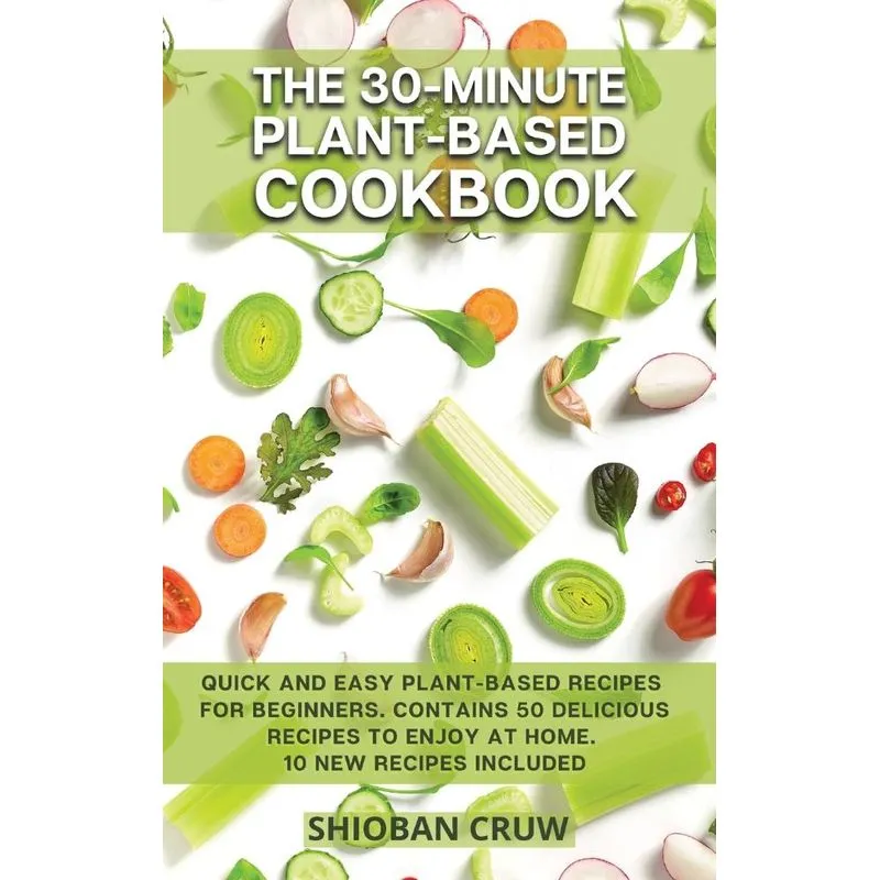 The 30-Minute Plant-Based Cookbook