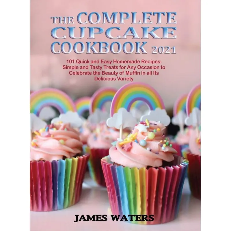The Complete Cupcake Cookbook 2021