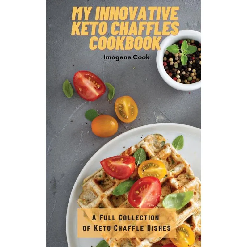 My Innovative Keto Chaffles Cookbook