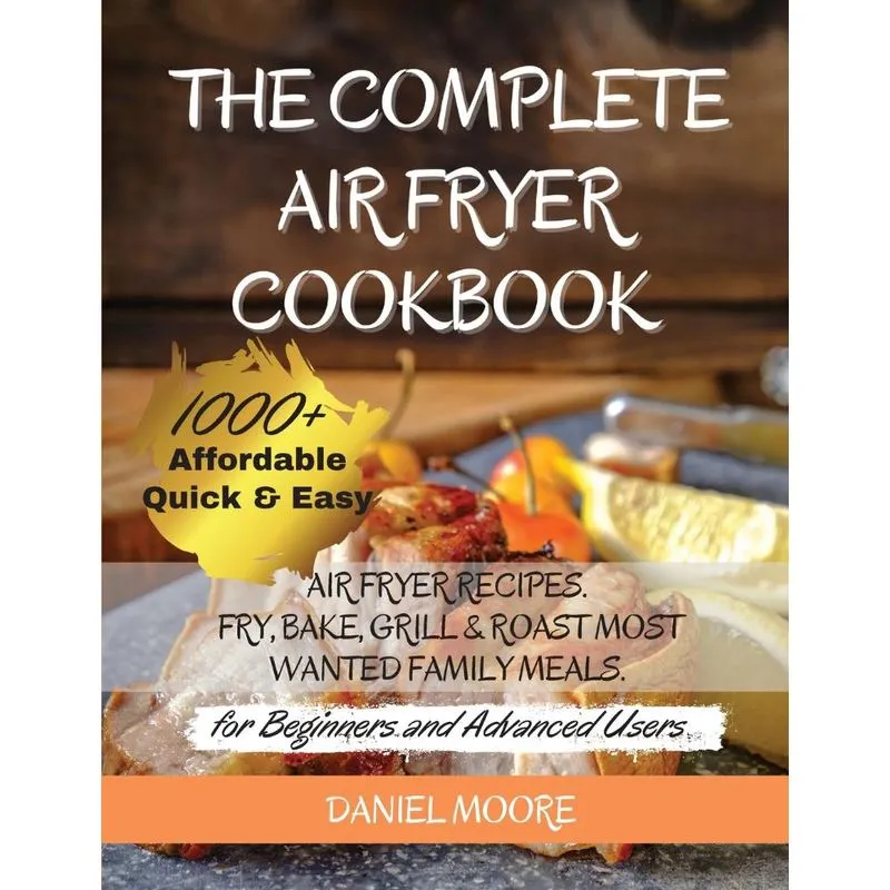 The Complete Air Fryer Cookbook