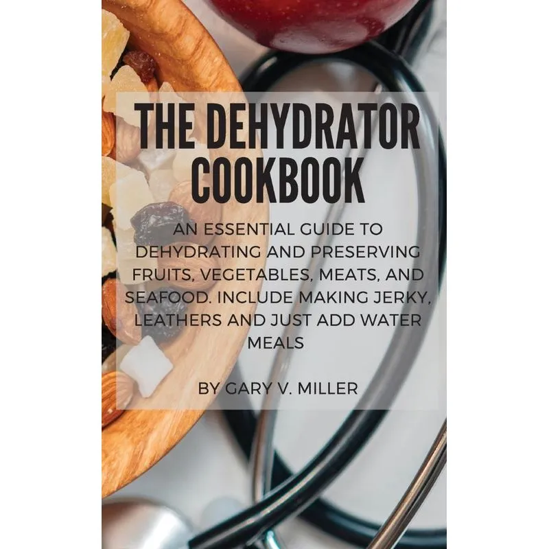 The Dehydrator Cookbook