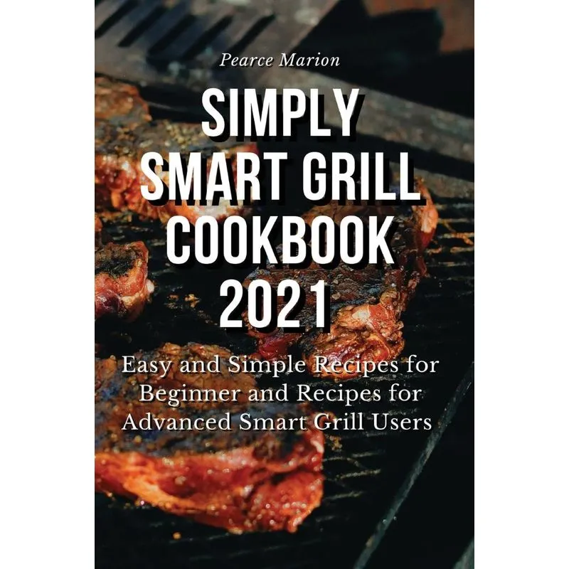 Simply Smart Grill Cookbook 2021