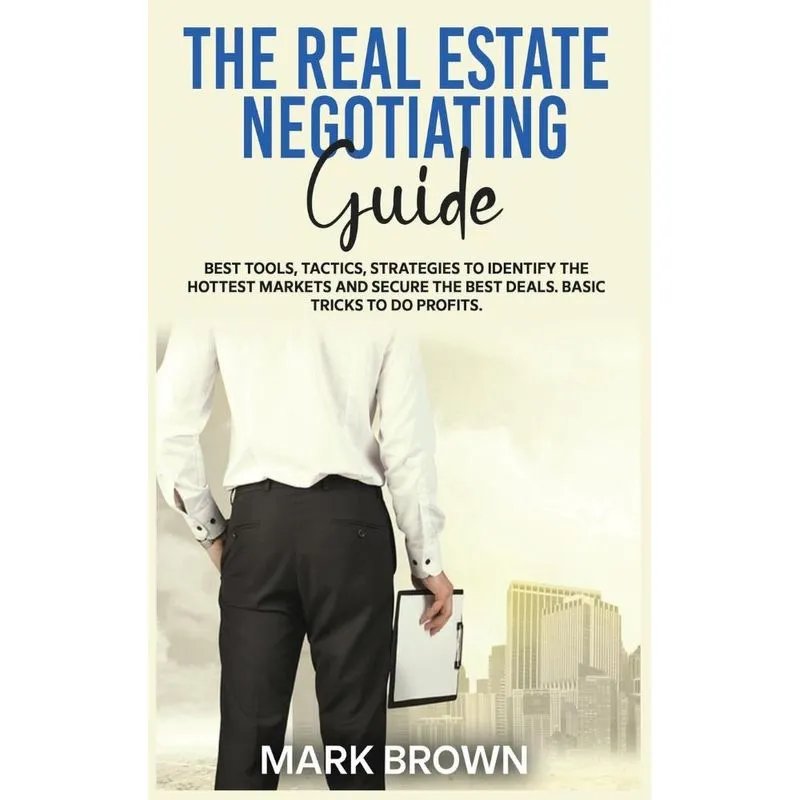 THE REAL ESTATE NEGOTIATING GUIDE