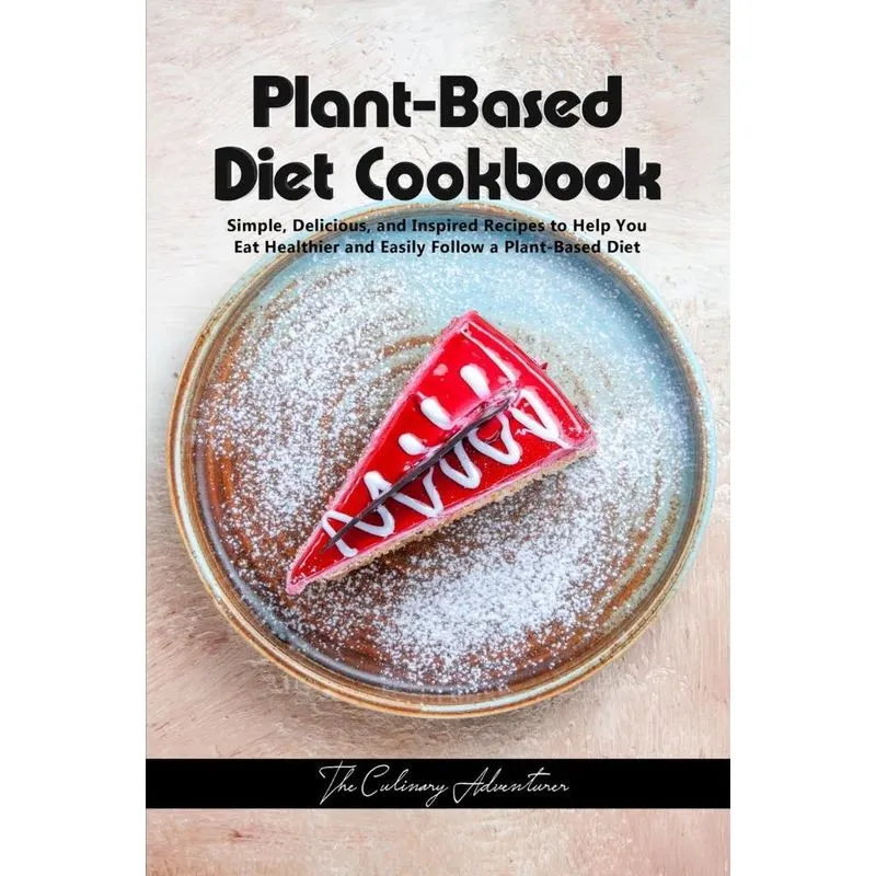 Plant - Based Diet Cookbook