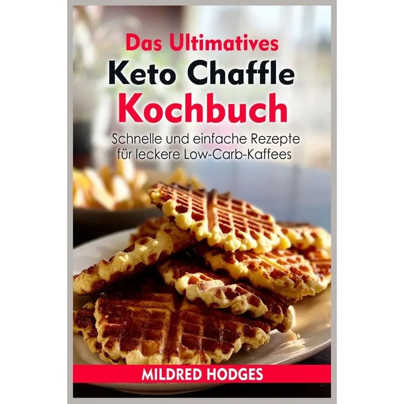 Das Ultimatives Keto Chaffle Kochbuch
