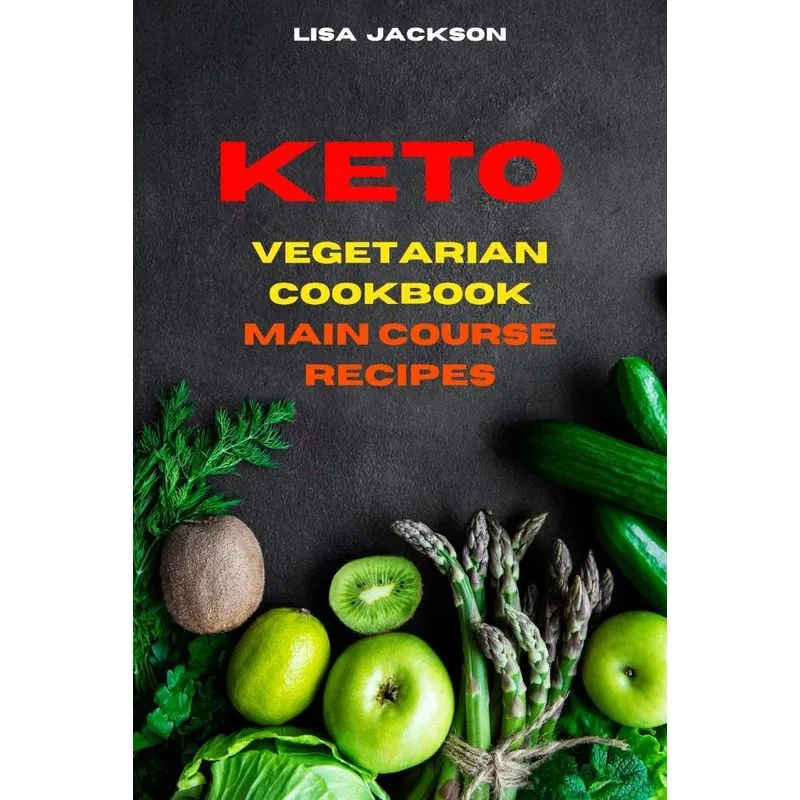 Keto Vegetarian Cookbook Main Course Recipes