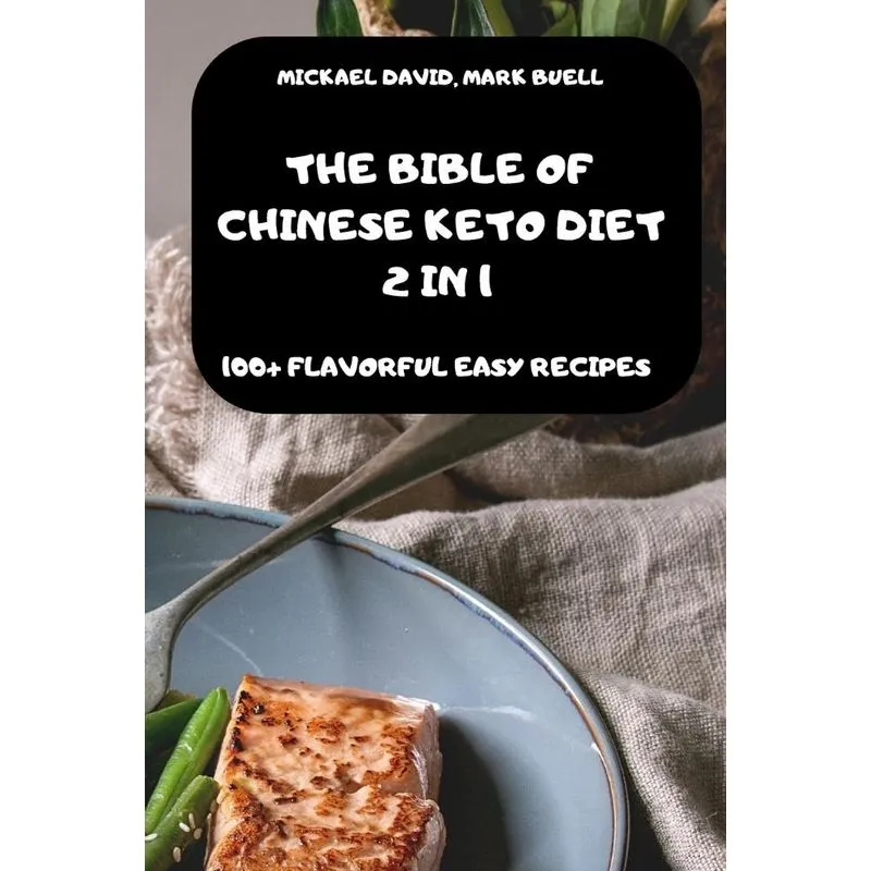 THE BIBLE OF CHINESE KETO DIET 2 IN 1 -100+ FLAVORFUL EASY