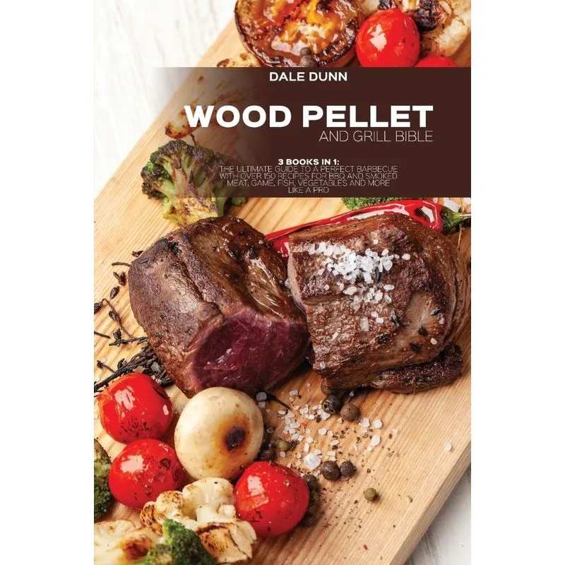WOOD PELLET AND GRILL BIBLE