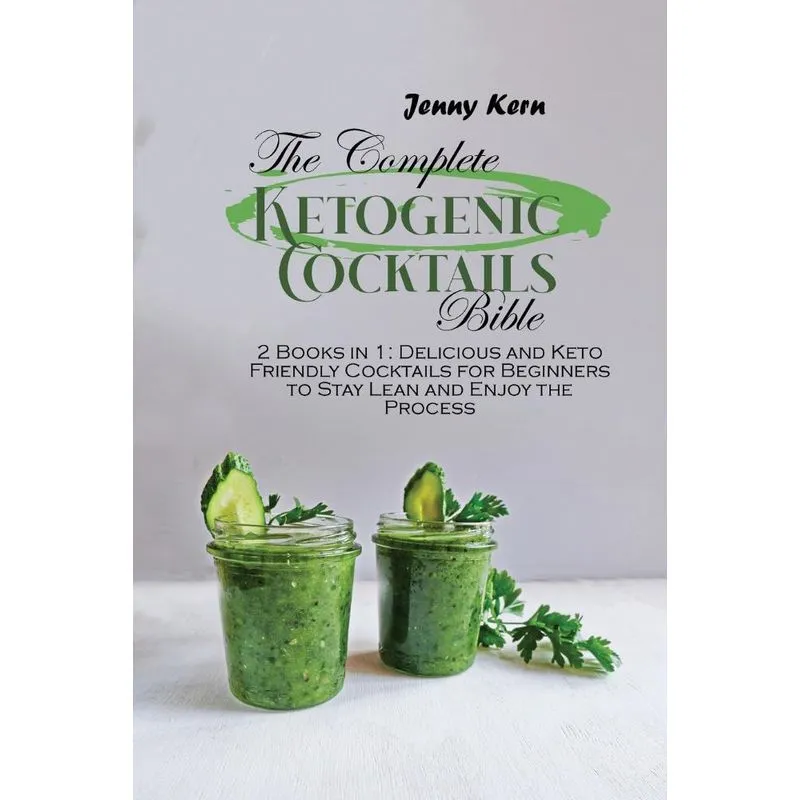 The Complete Ketogenic Cocktails Bible