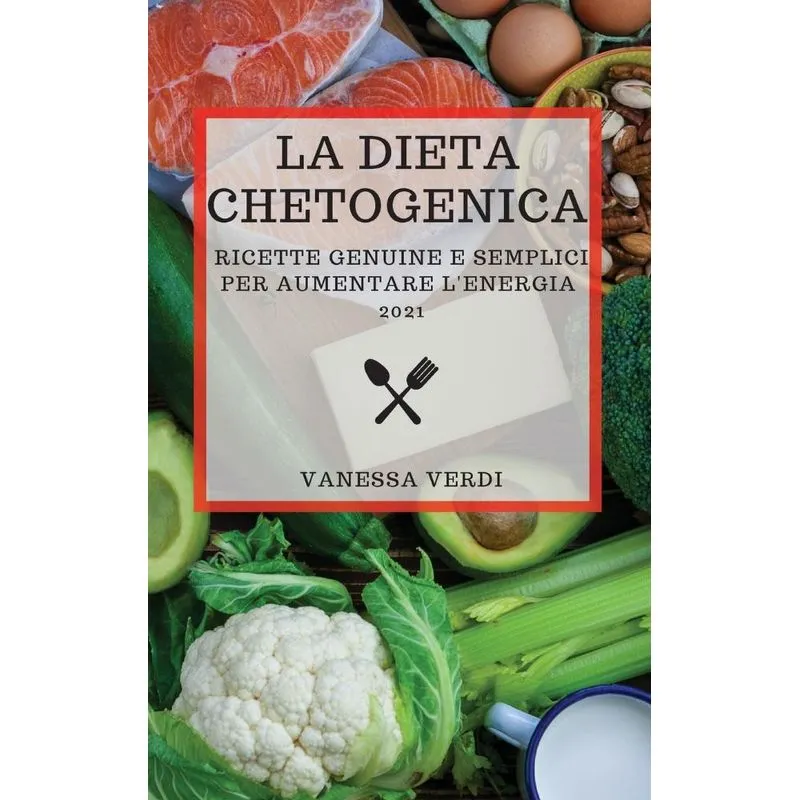 LA DIETA CHETOGENICA 2021 (KETO DIET 2021 ITALIAN EDITION)