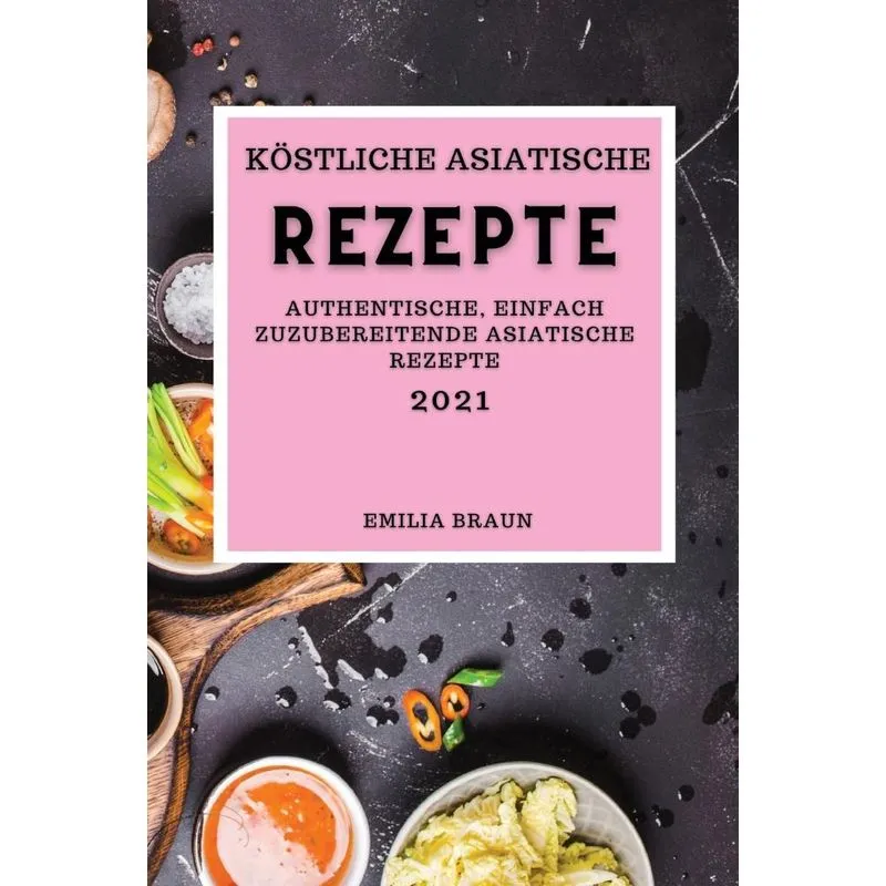 KÖSTLICHE ASIATISCHE REZEPTE 2021