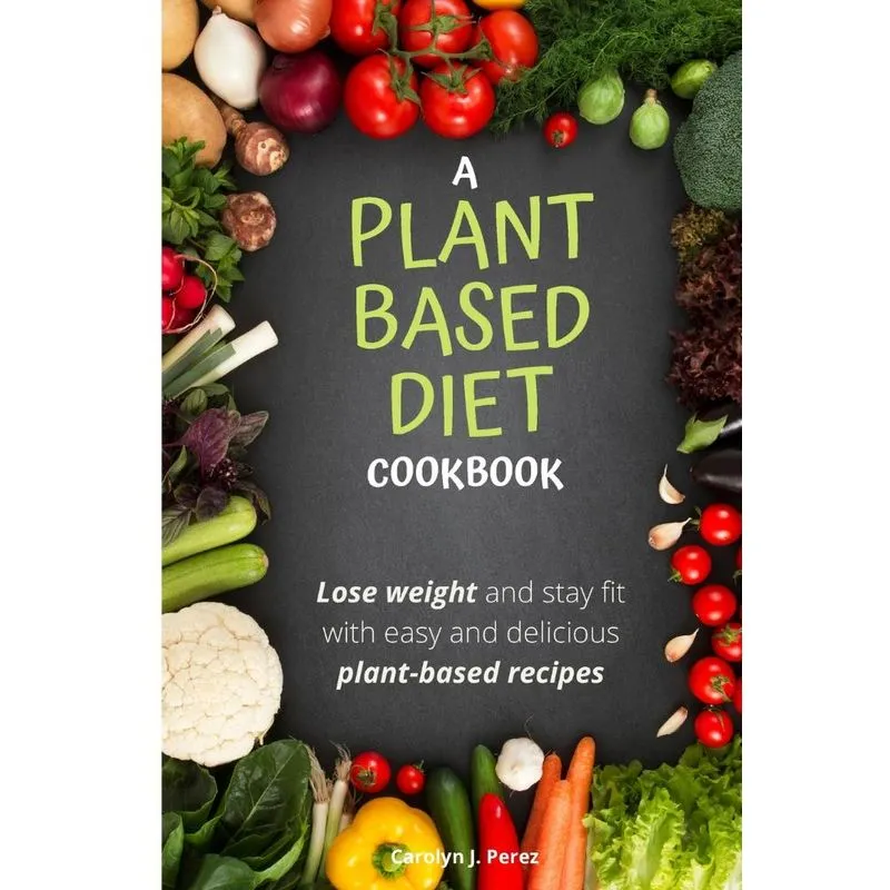 A Plant-Based Diet Cookbook
