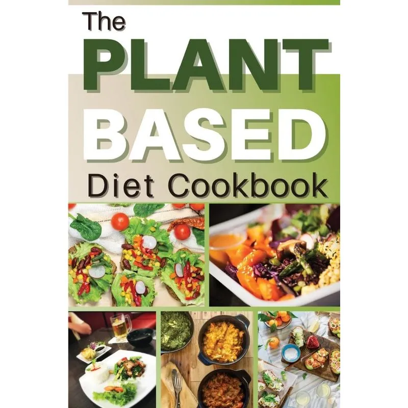 THE PLANT BASED DIET COOKBOOK