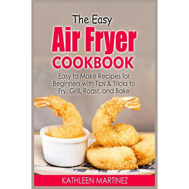The Easy Air Fryer Cookbook