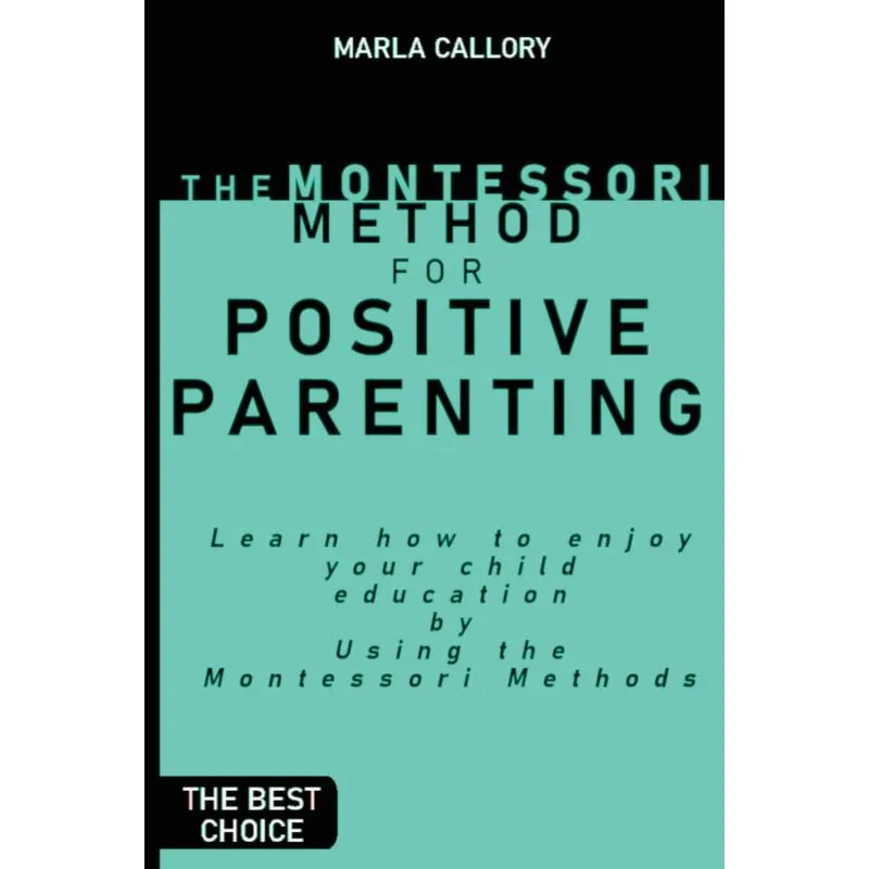 THE MONTESSORI METHOD FOR POSITIVE PARENTING
