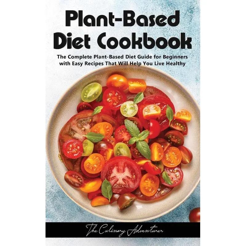 Plant - Based Diet Cookbook