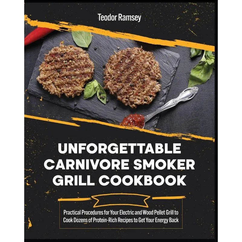 Unforgettable Carnivore Smoker Grill Cookbook