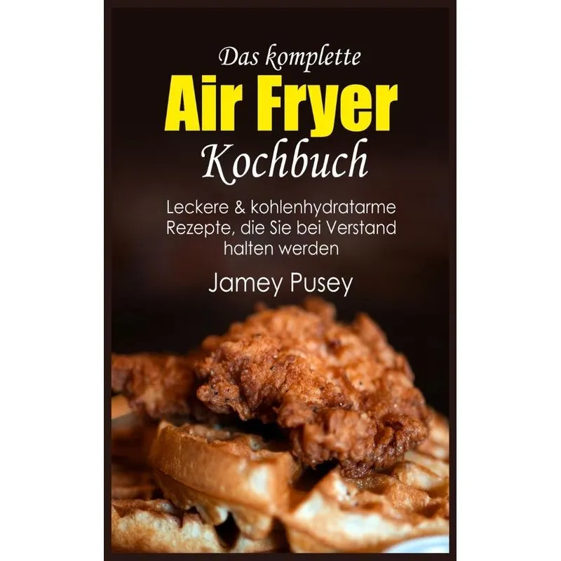 Das komplette Air Fryer Kochbuch