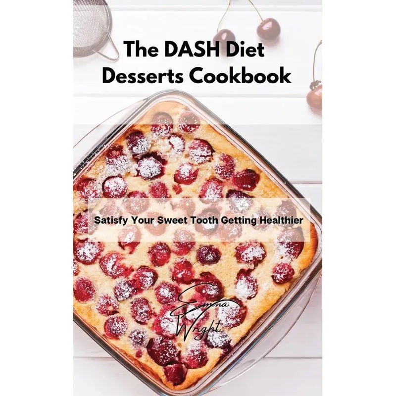 The DASH Diet Desserts Cookbook