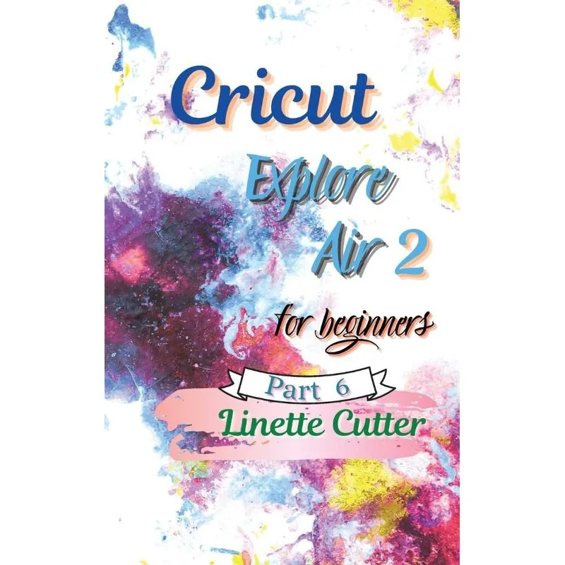 CRICUT EXPLORE AIR 2 FOR BEGINNERS