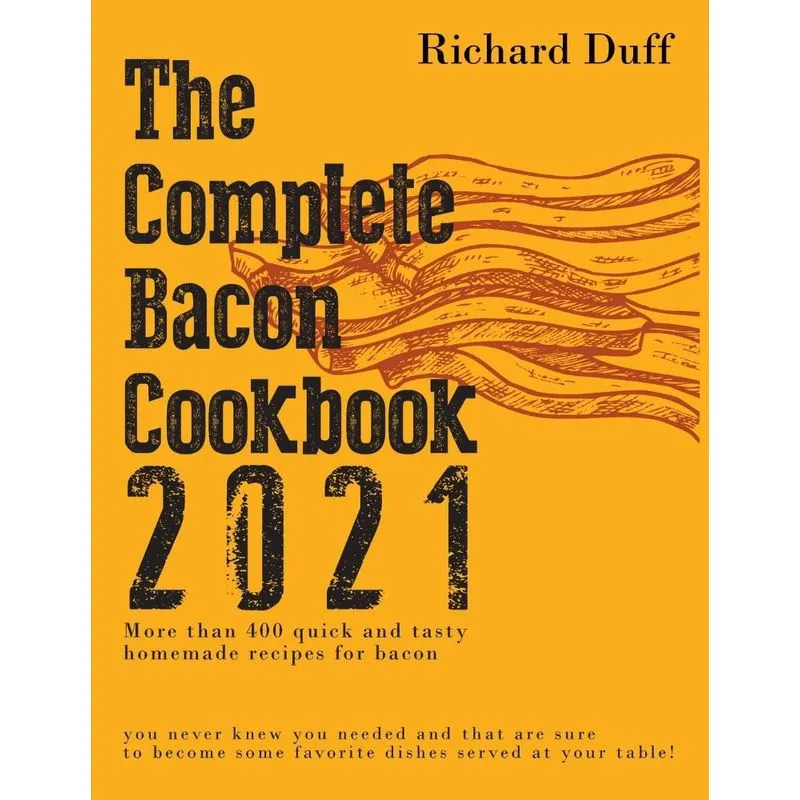 The Complete Bacon Cookbook 2021