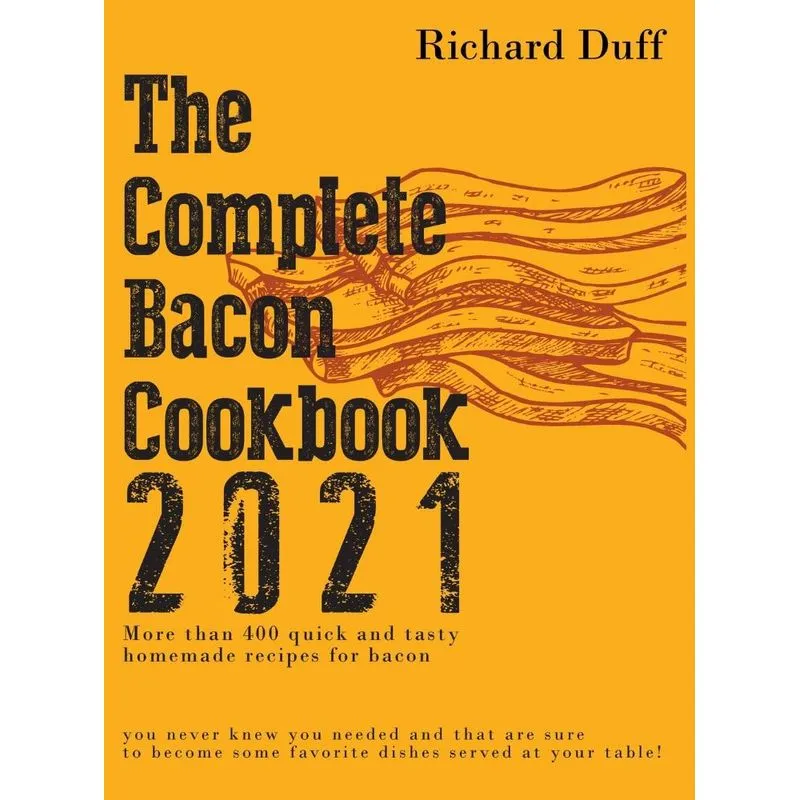 The Complete Bacon Cookbook 2021