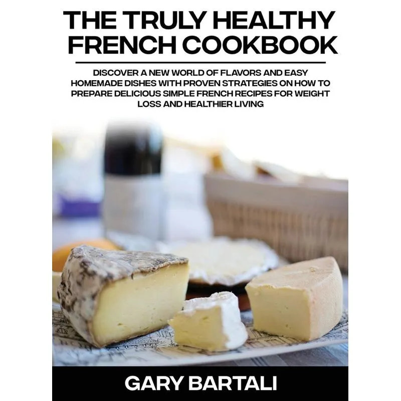 The Truly Healthy French Cookbook