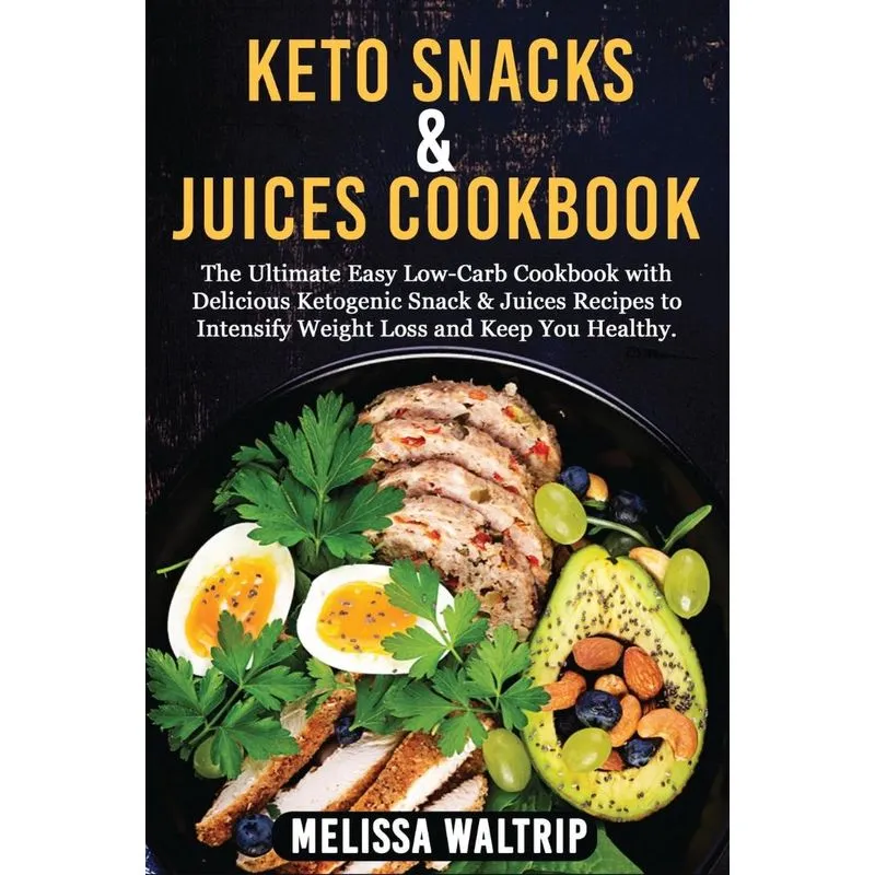 KETO SNACKS &amp, JUICES COOKBOOK