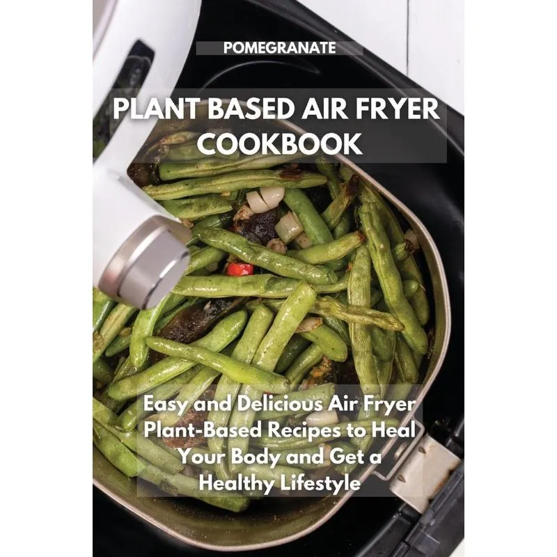 PLANT-BASED AIR FRYER COOKBOOK