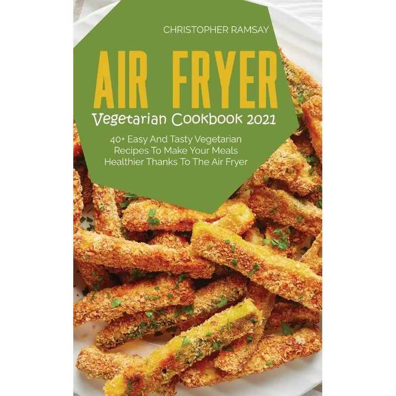 Air Fryer Vegetarian Cookbook 2021