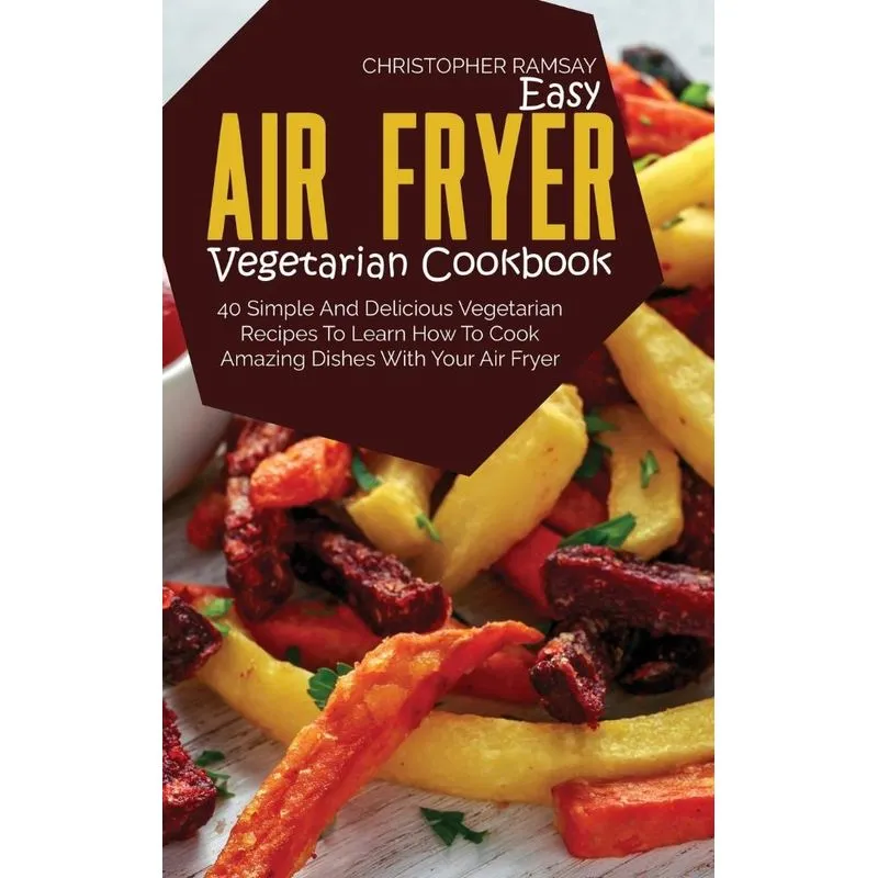 Easy Air Fryer Vegetarian Cookbook