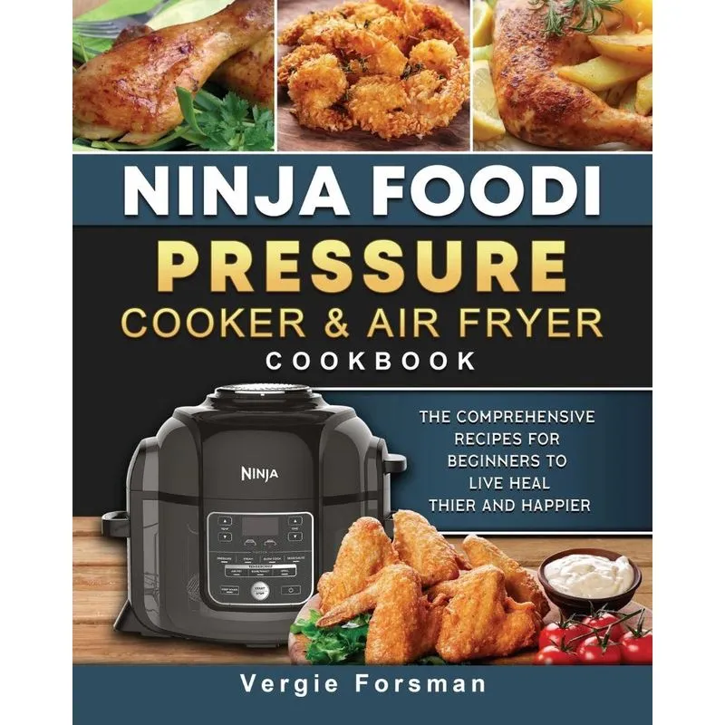 Ninja Foodi Pressure Cooker and Air Fryer Cookbook