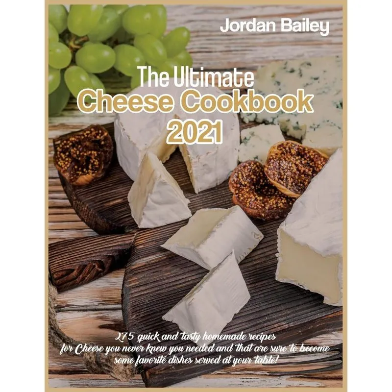 The Ultimate Cheese Cookbook 2021