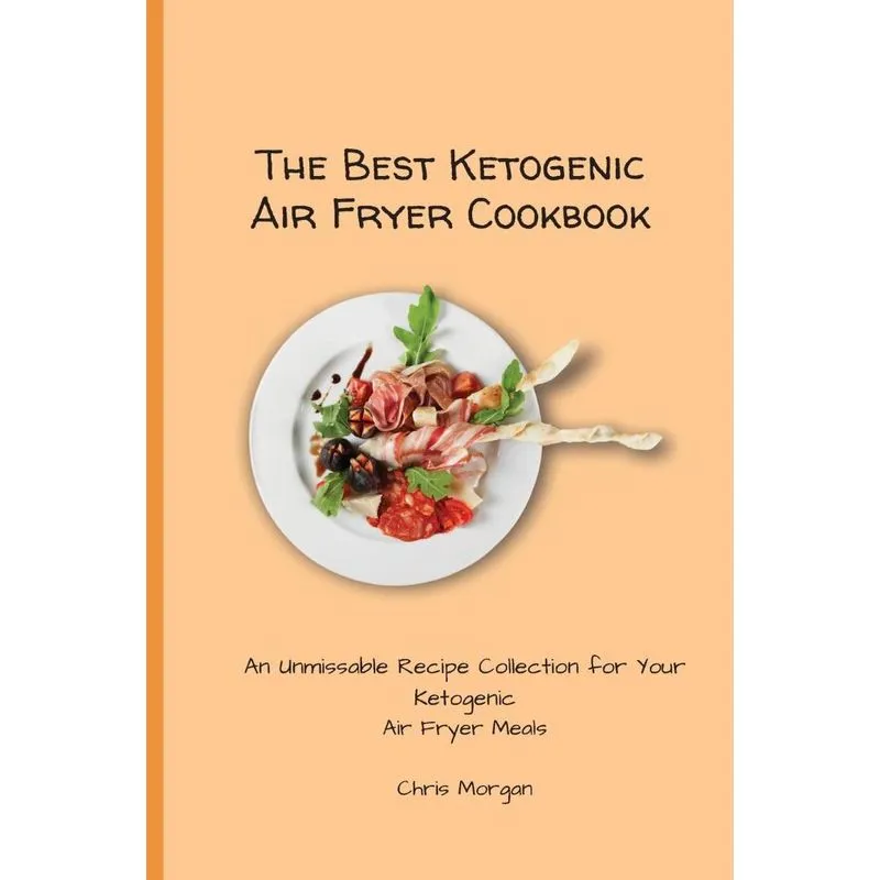 The Best Ketogenic Air Fryer Cookbook