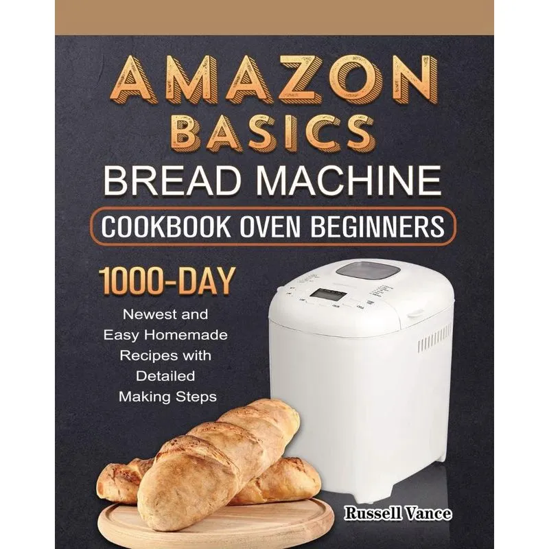 Amazon Basics Bread Machine Cookbook For Beginners