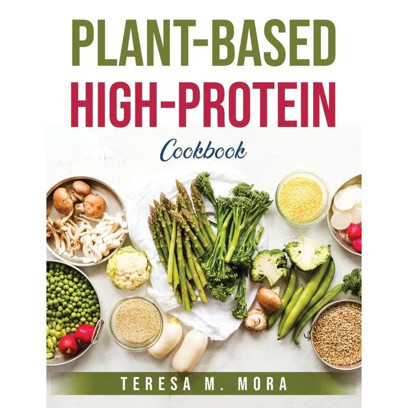 Plant-based High-protein Cookbook