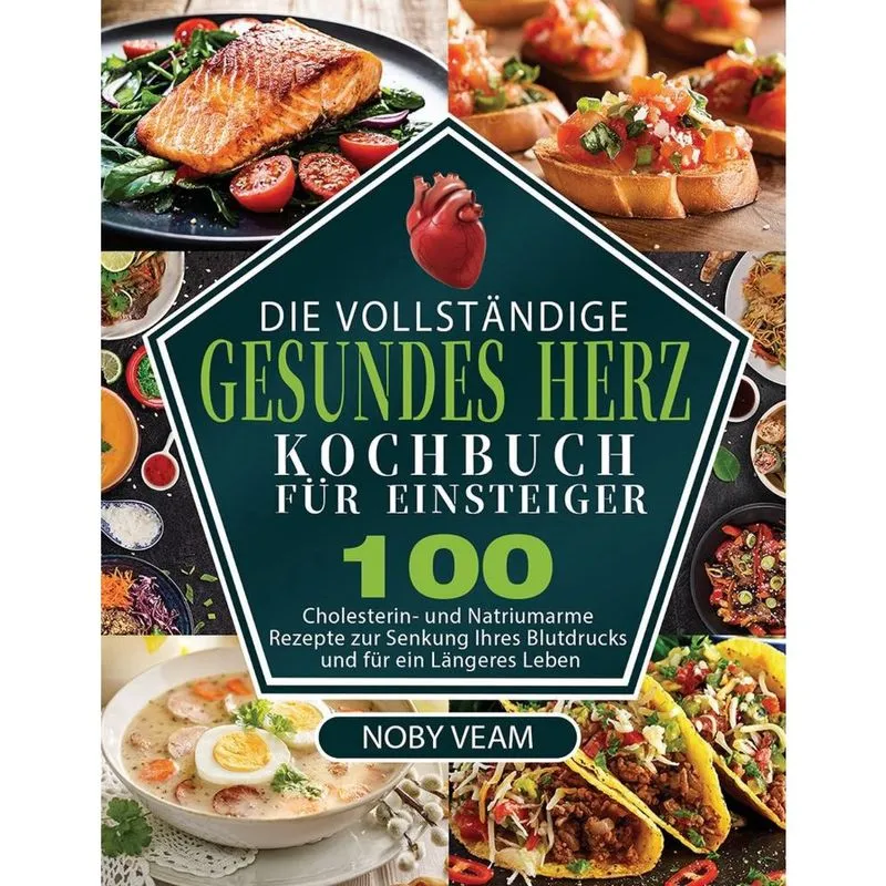 Die Vollstndige Gesundes Herz Kochbuch für Einsteiger
