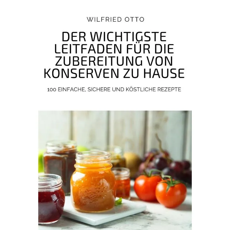 Der Wichtigste Leitfaden Für Die Zubereitung Von Konserven