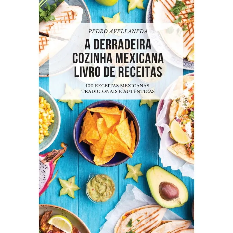 A DERRADEIRA COZINHA MEXICANA LIVRO DE RECEITAS