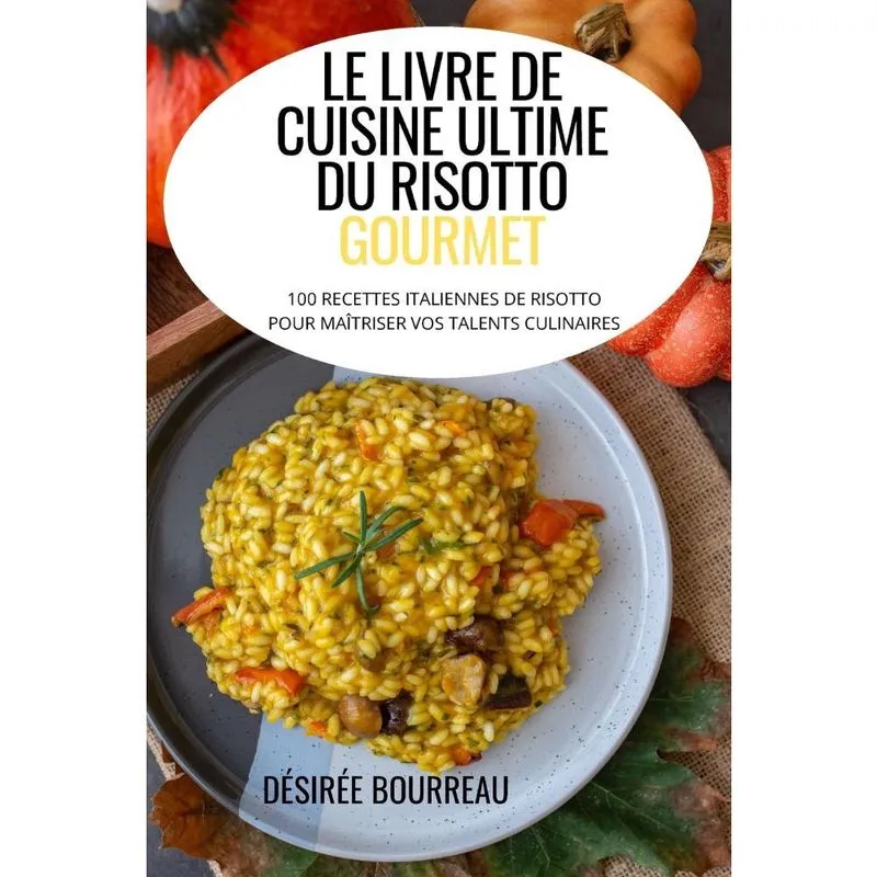 Le livre de cuisine ultime du risotto gourmet