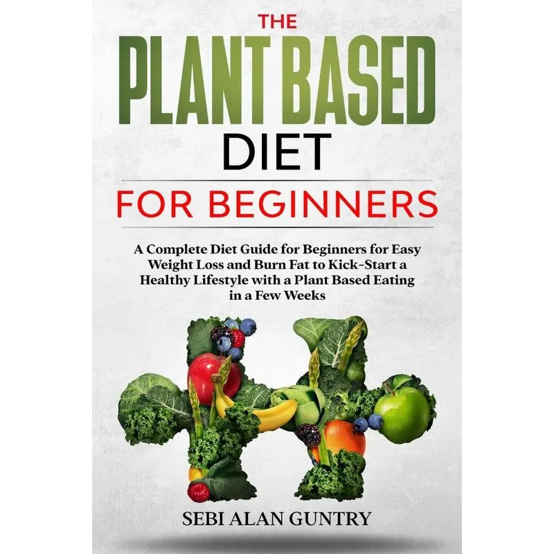 The Plant Based Diet For Beginners