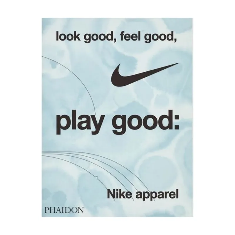 LOOK GOOD, FEEL GOOD, PLAY GOOD - NIKE APPAREL
