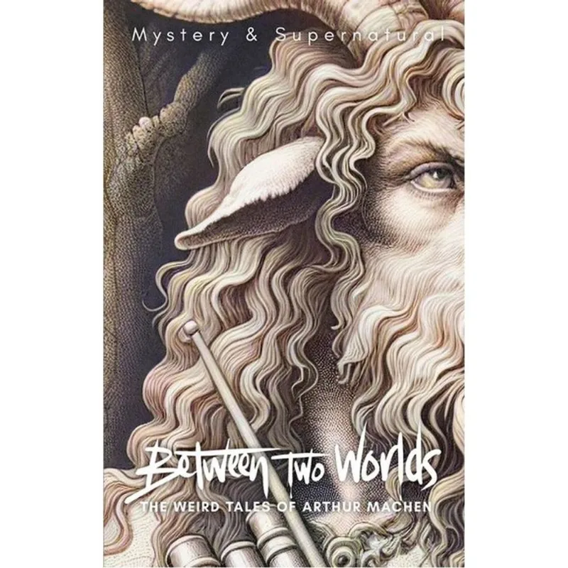 BETWEEN TWO WORLDS - THE WEIRD TALES OF ARTHUR MACHEN