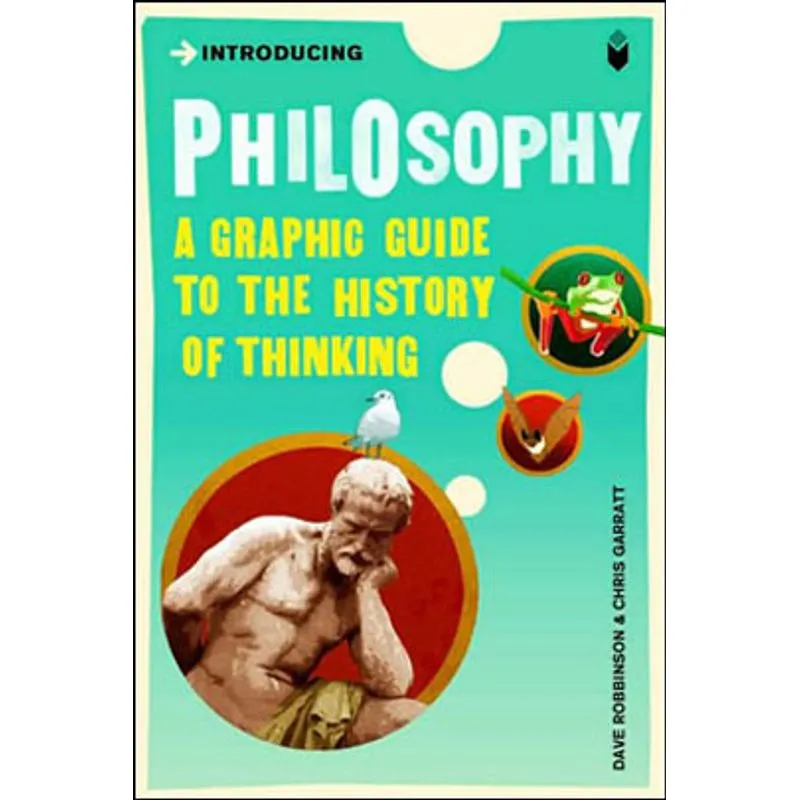 INTRODUCING PHILOSOPHY - A GRAPHIC GUIDE