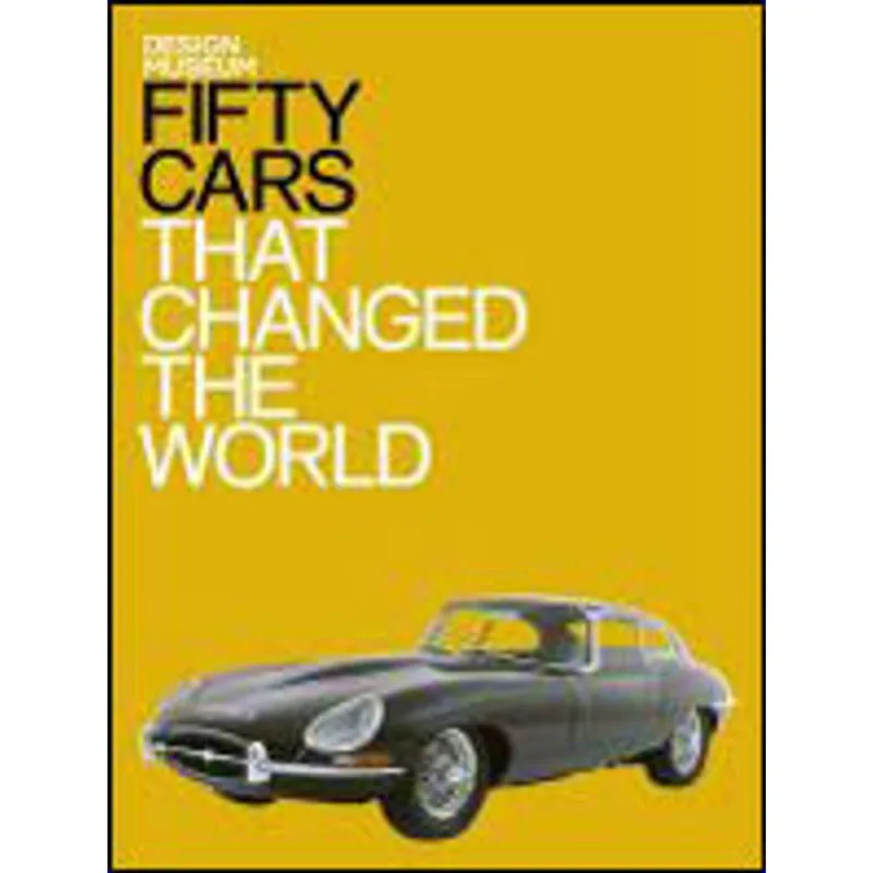 FIFTY CARS THAT CHANGED THE WORLD