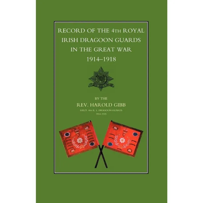 Record of the 4th Royal Irish Dragoon Guards in the Great W