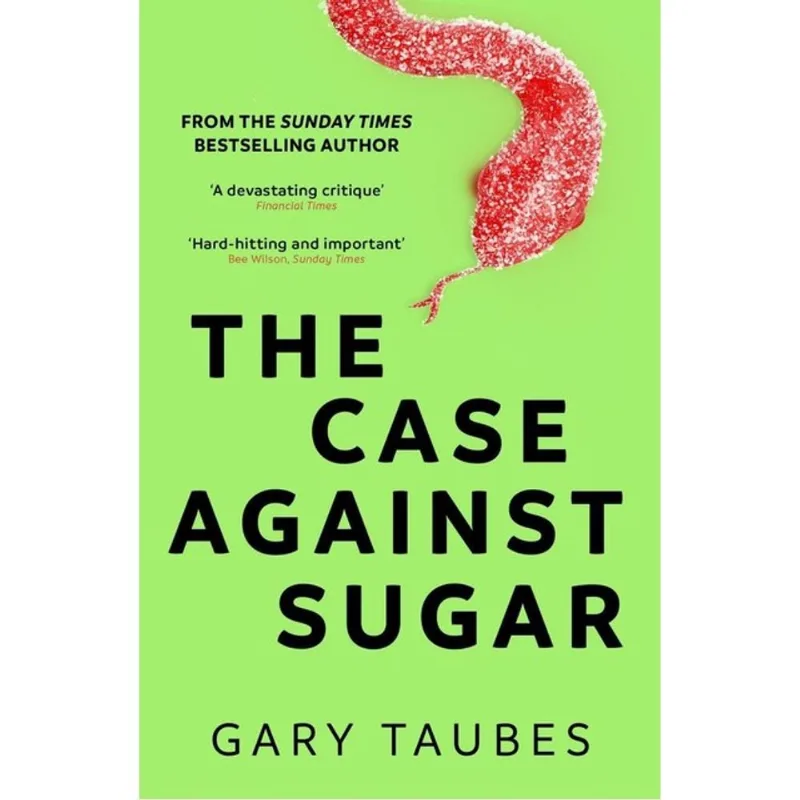 THE CASE AGAINST SUGAR