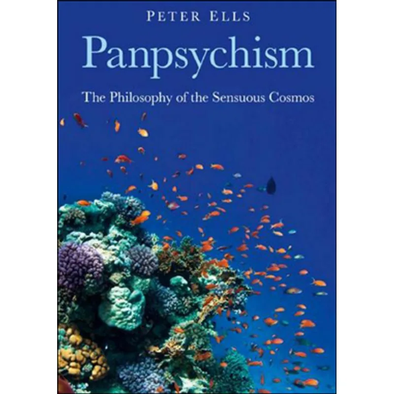 PANPSYCHISM - THE PHILOSOPHY OF THE SENSUOUS COSMOS