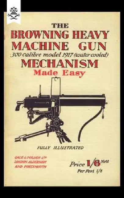 Browning Heavy Machine Gun.300 Calibre Model 1917 (Water Cooled) Mechanism Made Easy Paperback